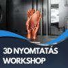FDM 3D Nyomtatás Kezdőknek - Workshop